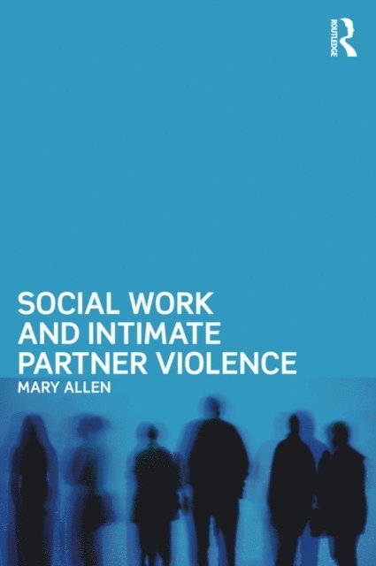 Mary Allen - Social Work and Intimate Partner Violence, E-bok