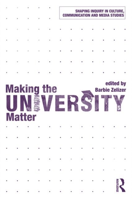 Barbie Zelizer - Making the University Matter, E-bok