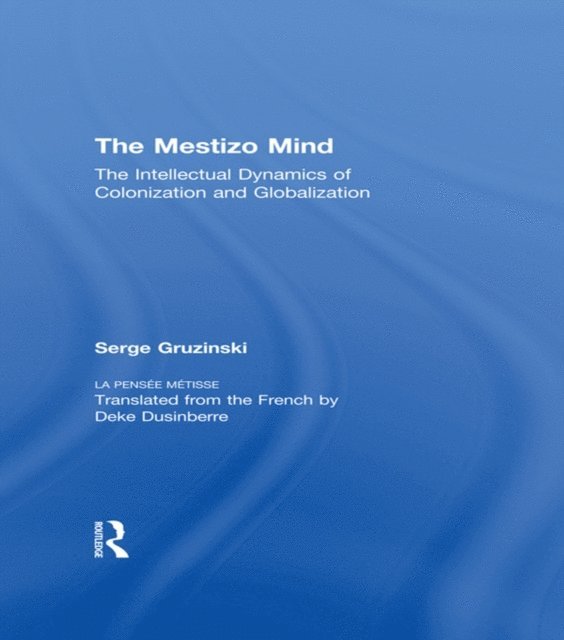 Serge Gruzinski - Mestizo Mind, E-bok