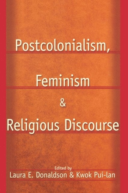 Laura E. Donaldson, Kwok Pui-Lan - Postcolonialism, Feminism and Religious Discourse, E-bok