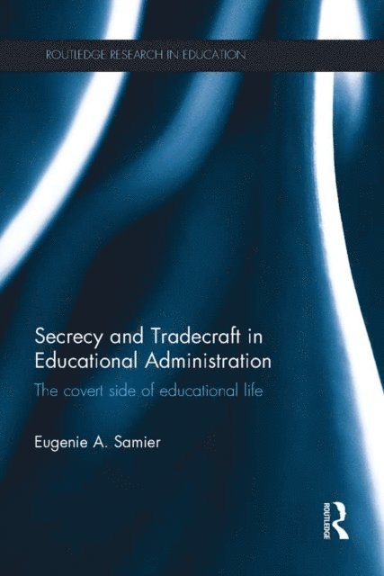 Eugenie A. Samier - Secrecy and Tradecraft in Educational Administration, E-bok