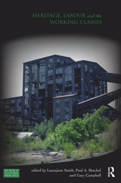 Gary Campbell, Paul Shackel, Laurajane Smith - Heritage, Labour and the Working Classes, E-bok