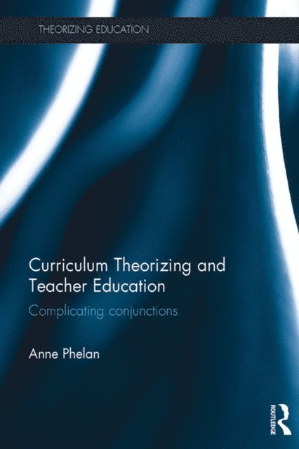Anne M Phelan - Curriculum Theorizing and Teacher Education, E-bok
