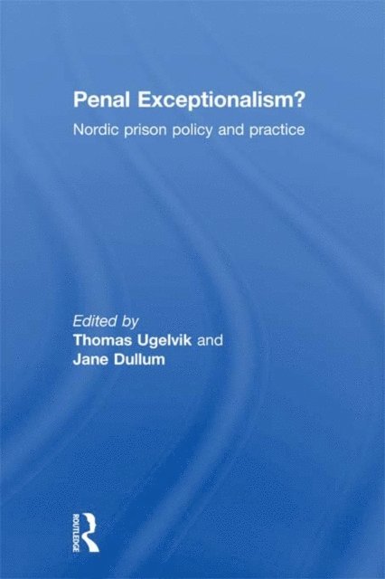 Jane Dullum, Thomas Ugelvik - Penal Exceptionalism?, E-bok