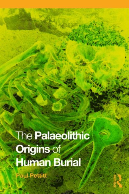 Paul Pettitt - Palaeolithic Origins of Human Burial, E-bok
