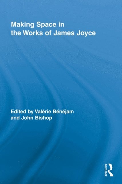 John Bishop, Valerie Benejam - Making Space in the Works of James Joyce, E-bok