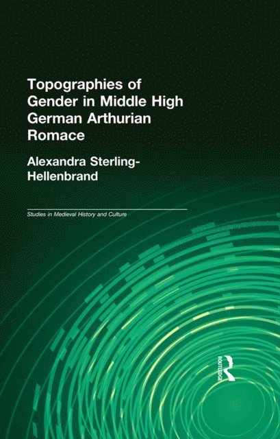 Alexandra Sterling-Hellenbrand - Topographies of Gender in Middle High German Arthurian Romance, E-bok