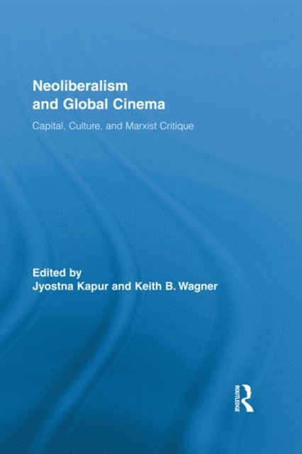 Keith Wagner, Jyotsna Kapur - Neoliberalism and Global Cinema, E-bok