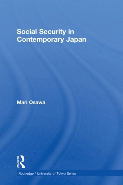 Mari Osawa - Social Security in Contemporary Japan, E-bok