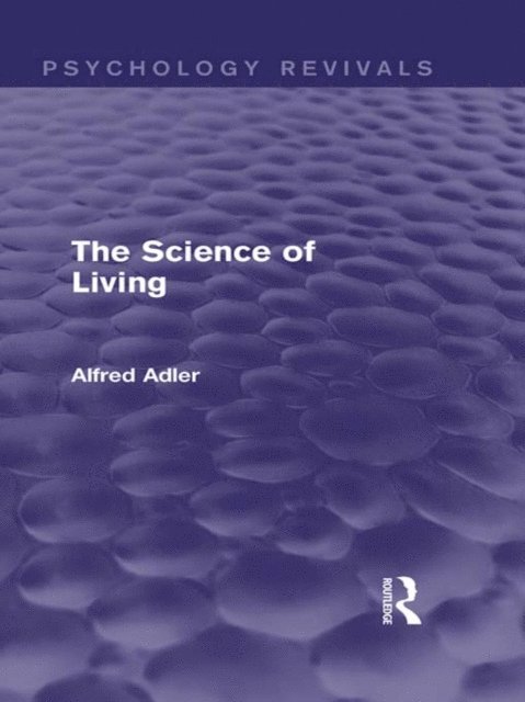 Alfred Adler - Science of Living (Psychology Revivals), E-bok
