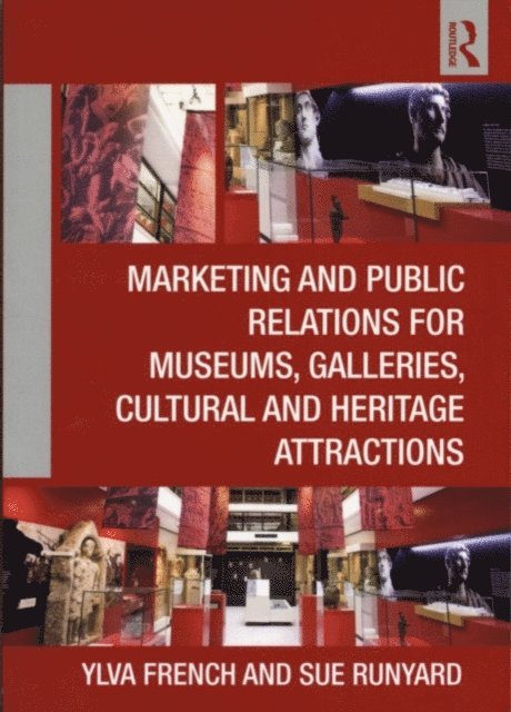 Sue Runyard, Ylva French - Marketing and Public Relations for Museums, Galleries, Cultural and Heritage Attractions, E-bok