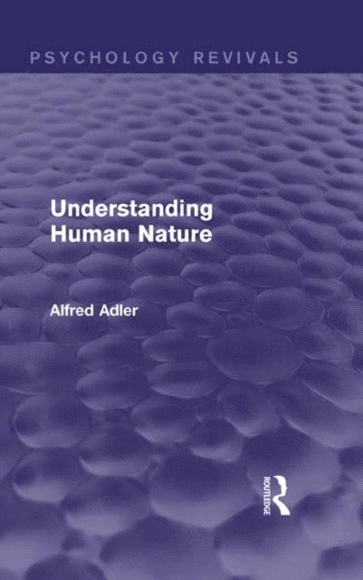 Alfred Adler - Understanding Human Nature (Psychology Revivals), E-bok