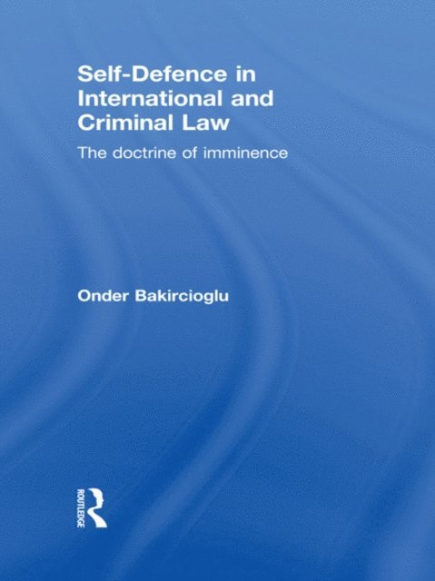 Onder Bakircioglu - Self-Defence in International and Criminal Law, E-bok