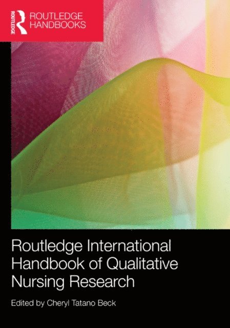 Cheryl Tatano Beck - Routledge International Handbook of Qualitative Nursing Research, E-bok