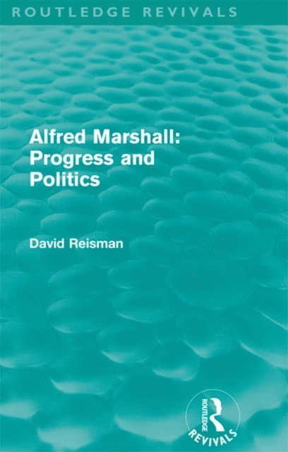 David Reisman - Alfred Marshall: Progress and Politics (Routledge Revivals), E-bok
