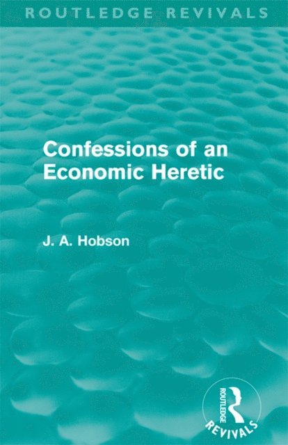 J. A. Hobson - Confessions of an Economic Heretic, E-bok