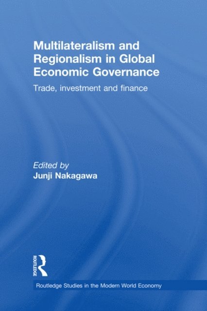 Junji Nakagawa - Multilateralism and Regionalism in Global Economic Governance, E-bok