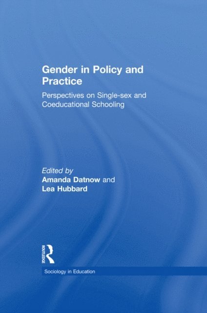 Amanda Datnow, Lea Hubbard - Gender in Policy and Practice: Perspectives on Single Sex and Coeducational Schooling, Inbunden