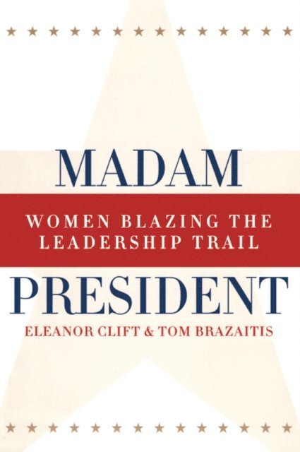Tom Brazaitis, Eleanor Clift - Madam President, Revised Edition, E-bok