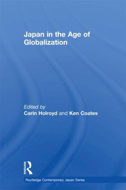 Ken Coates, Carin Holroyd - Japan in the Age of Globalization, E-bok