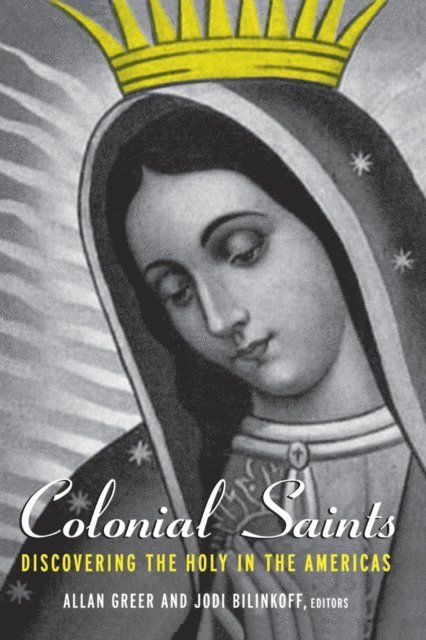 Jodi Bilinkoff, Allan Greer - Colonial Saints, E-bok