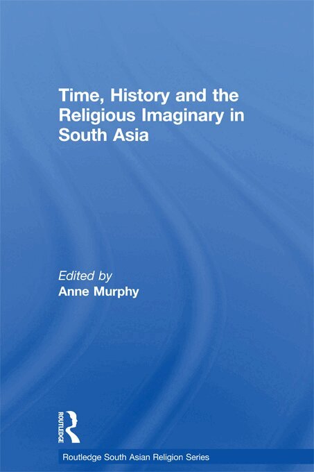 Anne Murphy - Time, History and the Religious Imaginary in South Asia, E-bok