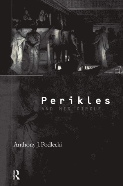 Anthony J. Podlecki - Perikles and his Circle, E-bok