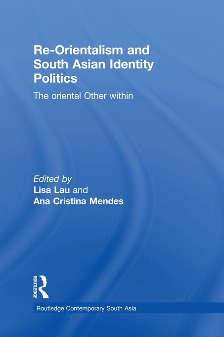 Lisa Lau, Ana Cristina Mendes - Re-Orientalism and South Asian Identity Politics, E-bok