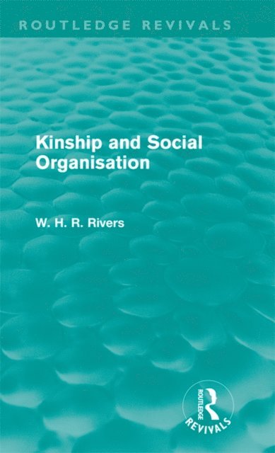 W. H. R. Rivers - Kinship and Social Organisation (Routledge Revivals), E-bok