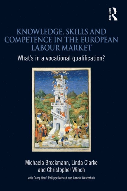 Christopher Winch, Linda Clarke, Michaela Brockmann - Knowledge, Skills and Competence in the European Labour Market, E-bok