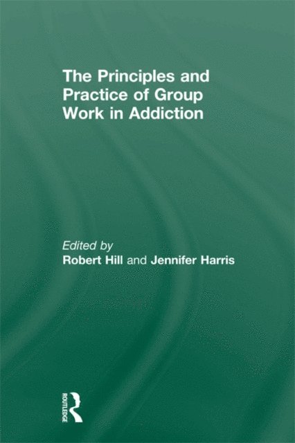 Jennifer Harris, Robert Hill - Principles and Practice of Group Work in Addictions, E-bok