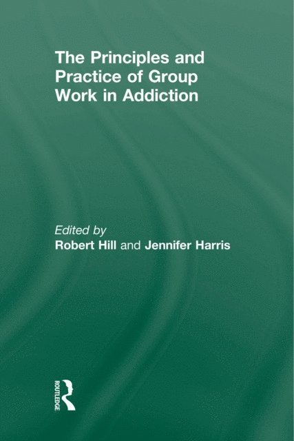 Jennifer Harris, Robert Hill - Principles and Practice of Group Work in Addictions, E-bok