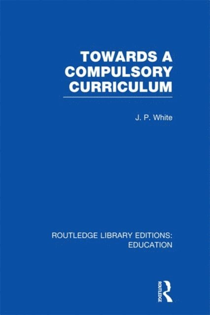John White - Towards A Compulsory Curriculum, E-bok