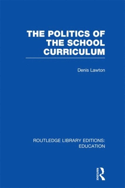 Denis Lawton - Politics of the School Curriculum, E-bok