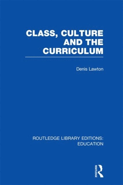 Denis Lawton - Class, Culture and the Curriculum, E-bok