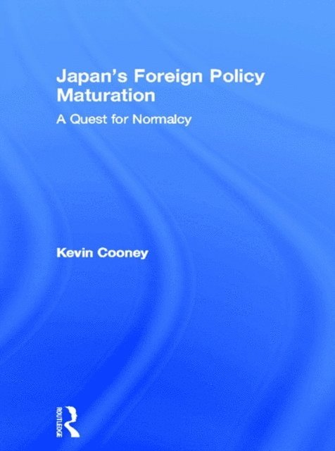 Kevin Cooney - Japan's Foreign Policy Maturation, E-bok