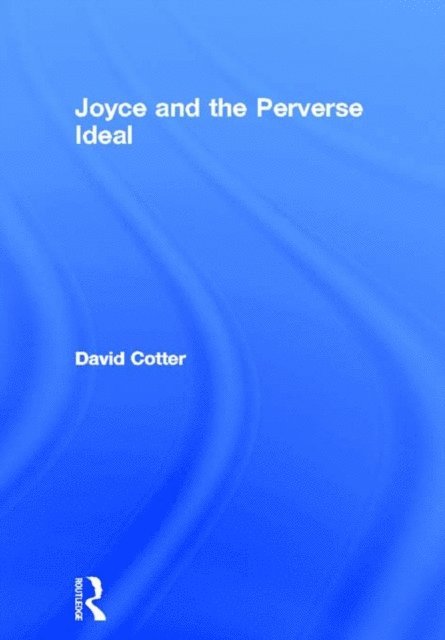 David Cotter - Joyce and the Perverse Ideal, E-bok