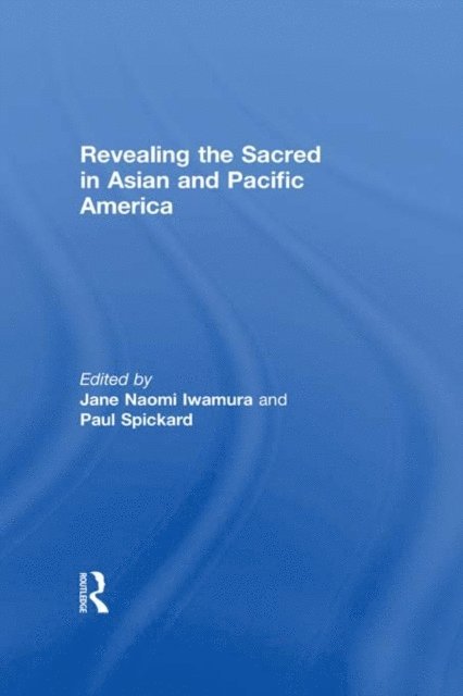 Paul Spickard, Jane Iwamura - Revealing the Sacred in Asian and Pacific America, E-bok