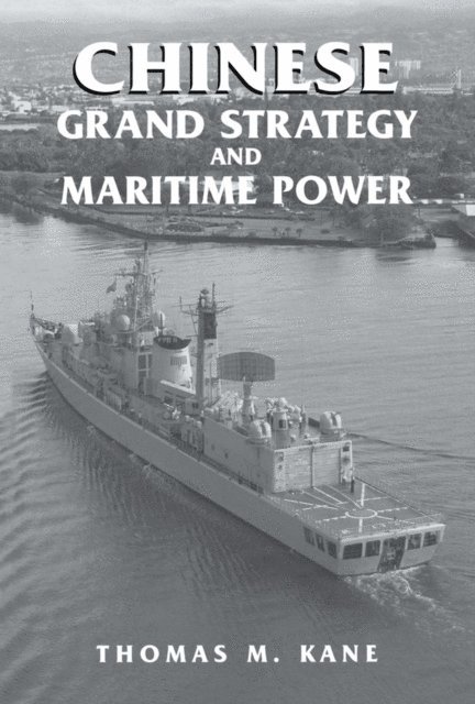 Thomas M. Kane - Chinese Grand Strategy and Maritime Power, E-bok