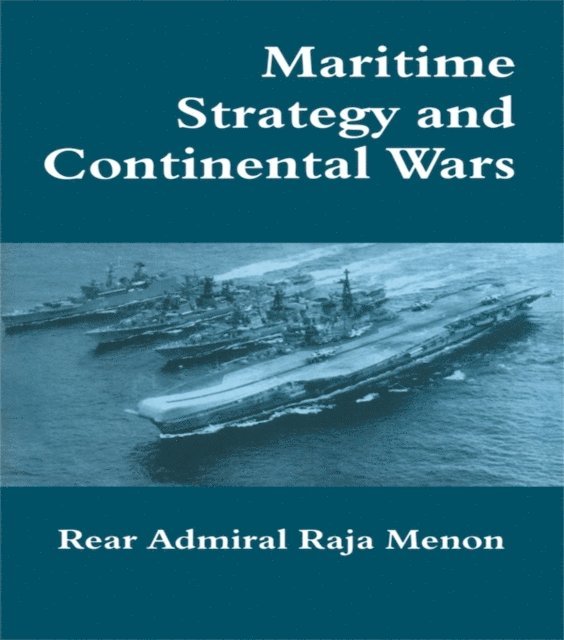 Rear Admiral K. Raja Menon - Maritime Strategy and Continental Wars, E-bok. Tillgänglighet: Lägg i varukorg