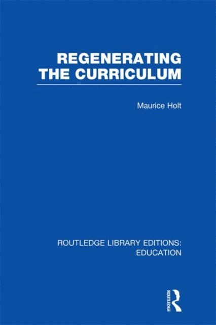 Maurice Holt - Regenerating the Curriculum, E-bok