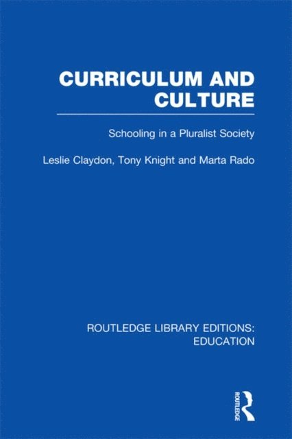 Marta Rado, Tony Knight, Leslie Claydon - Curriculum and Culture (RLE: Education), E-bok
