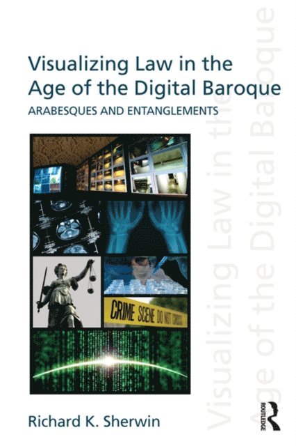 Richard K Sherwin - Visualizing Law in the Age of the Digital Baroque, E-bok