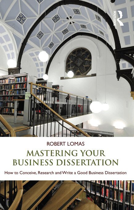 Robert Lomas - Mastering Your Business Dissertation, E-bok