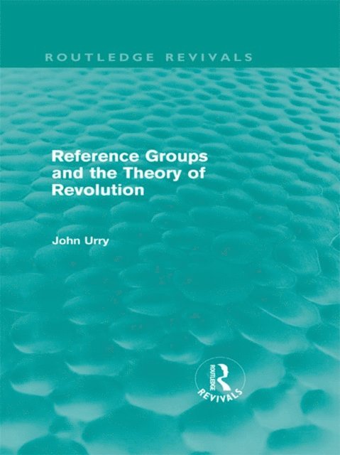 John Urry - Reference Groups and the Theory of Revolution (Routledge Revivals), E-bok