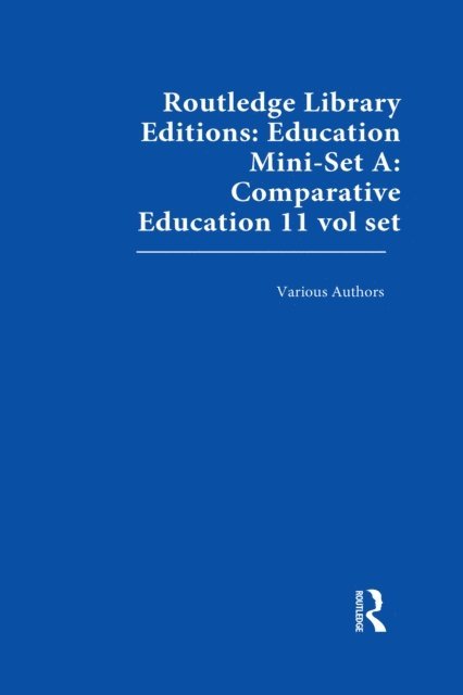Various - Routledge Library Editions: Education Mini-Set A: Comparative Education 11 vol set, E-bok