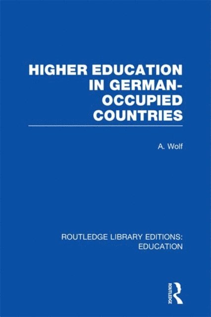 A Wolf - Higher Education in German Occupied Countries (RLE Edu A), E-bok