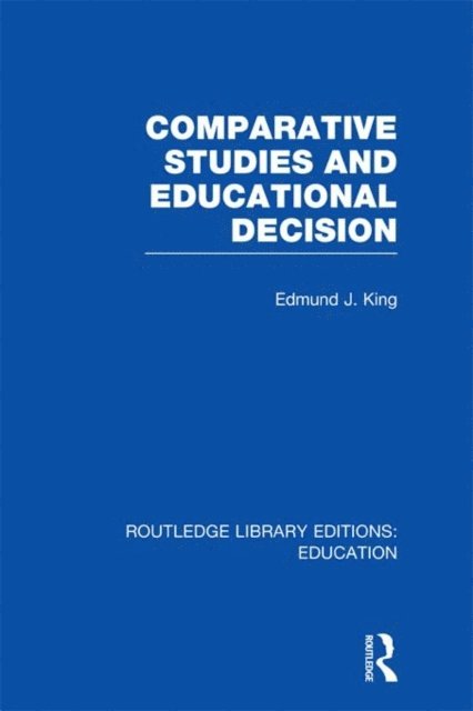 Edmund King - Comparative Studies and Educational Decision, E-bok