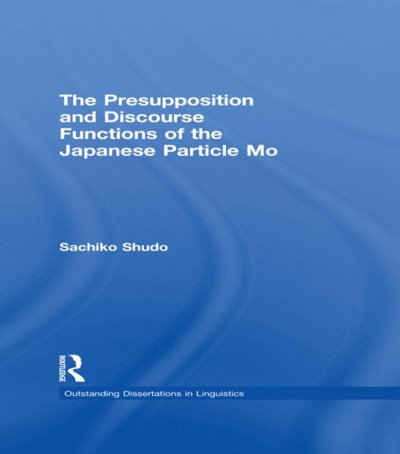 Sachiko Shudo - Presupposition and Discourse Functions of the Japanese Particle Mo, E-bok