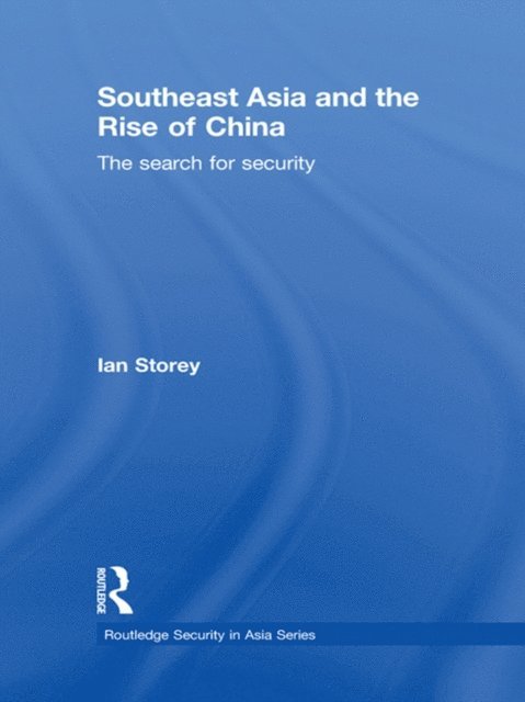 Ian Storey - Southeast Asia and the Rise of China, E-bok